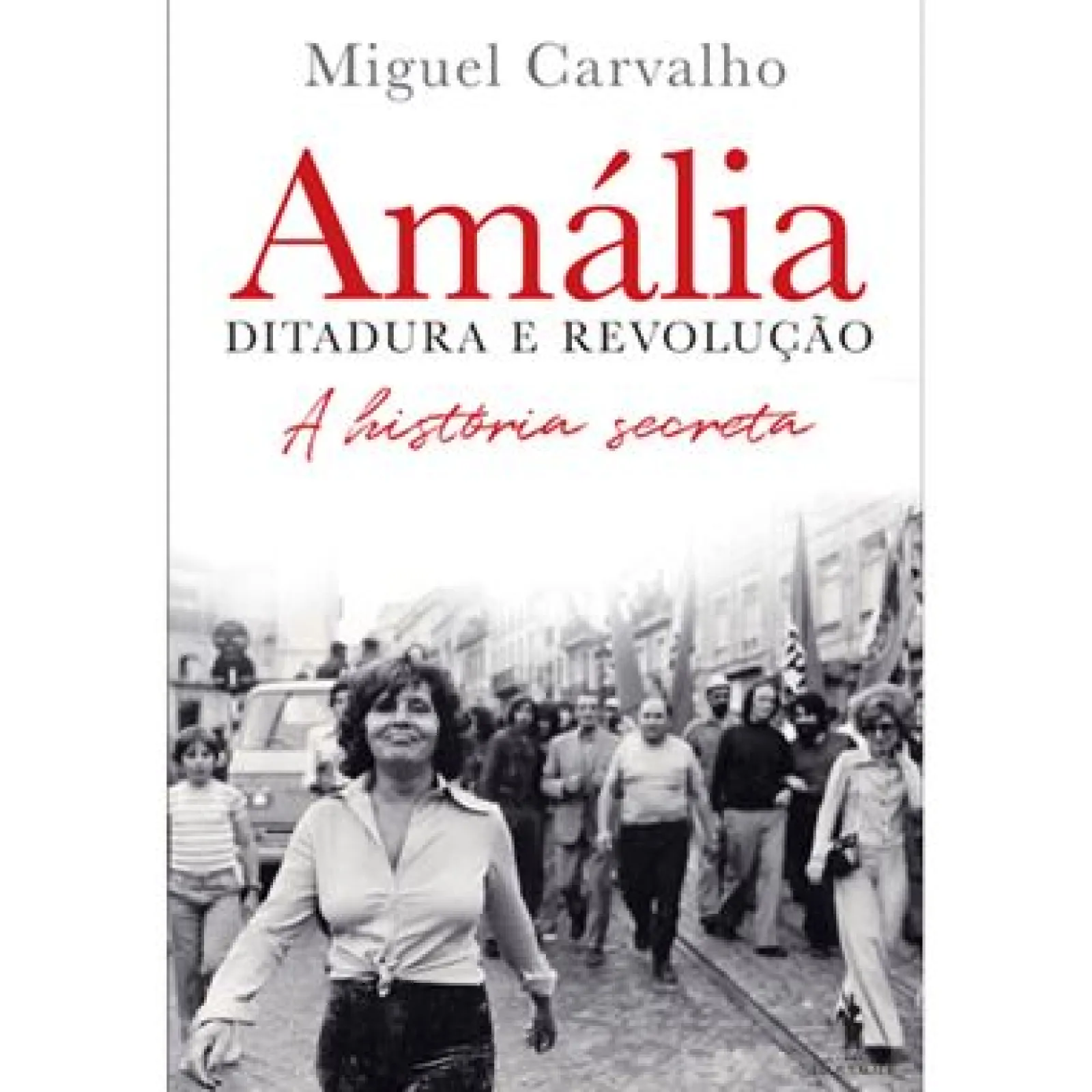 Dom Quixote Amália – Ditadura e Revolução de Miguel Carvalho^ Vidas Reais