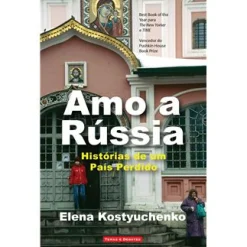 Temas E Debates Amo a Rússia de Elena Kostyuchenko - Histórias de um País Perdido^ História E Política