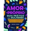 Nascente Amor-Próprio: Guia Prático para Mulheres de Megan Logan^ Desenvolvimento Pessoal