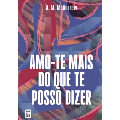 Topseller Amo-te Mais do que Te Posso Dizer de A. M. McAndrew^ Romance