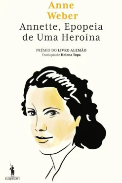 Dom Quixote Annette - Epopeia de uma Heroína de Anne Weber^ Romance