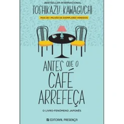 Editorial Presença Antes que o Café Arrefeça de Toshikazu Kawaguchi^ Romance