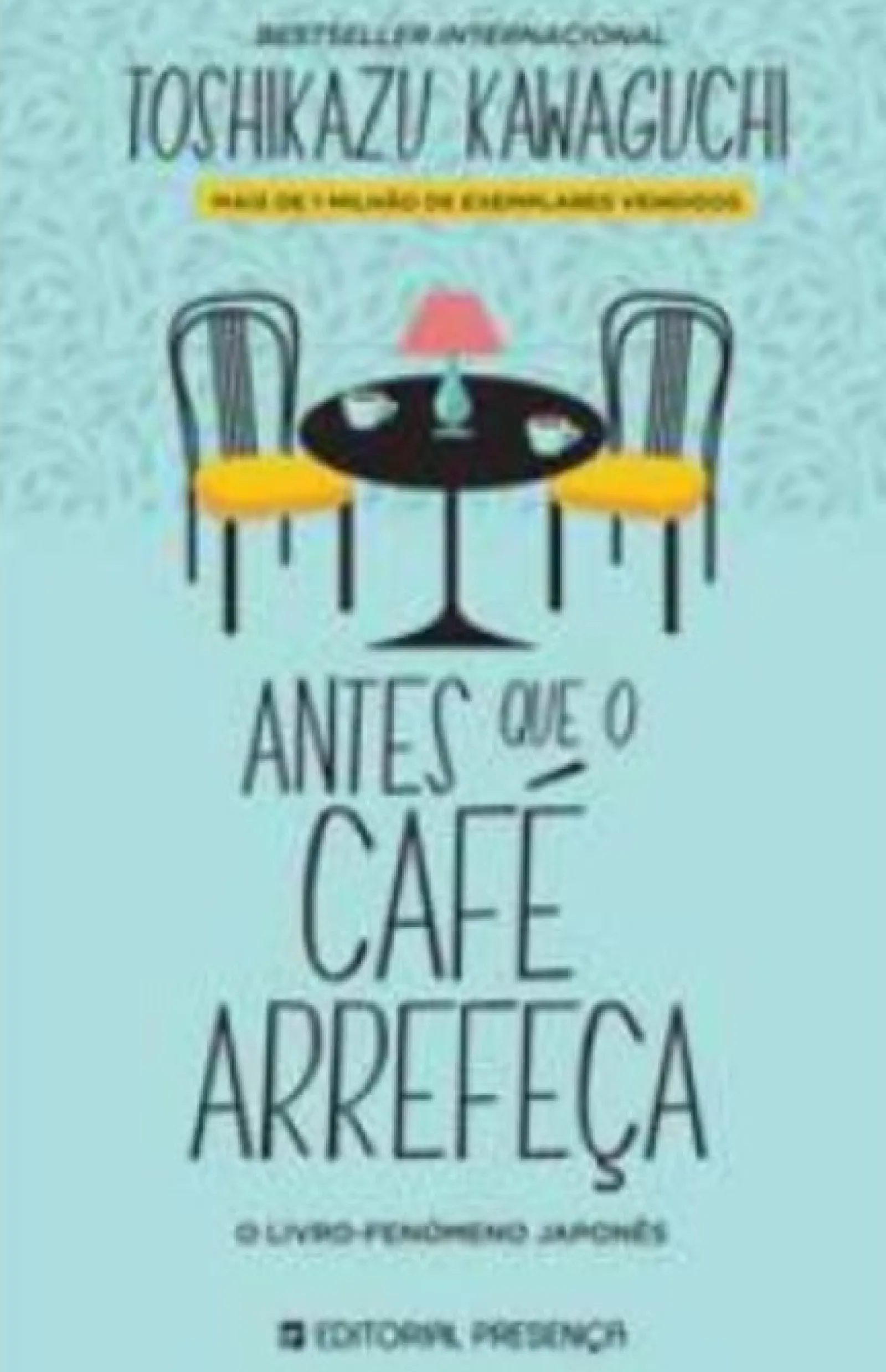 Editorial Presença Antes que o Café Arrefeça de Toshikazu Kawaguchi^ Romance