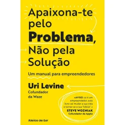 Ideias De Ler Apaixona-Te Pelo Problema, Não Pela Solução de Uri Levine^ Técnicos