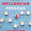 Manuscrito Aprenda a Influenciar Pessoas de João Fernando Martins - Torne-se Mais Persuasivo em 5 Passos^ Desenvolvimento Pessoal