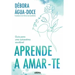 Arena Pt Aprende a Amar-te de Débora Água-Doce^ Saúde E Bem Estar