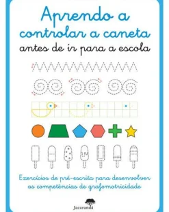 Jacarandá Aprendo A Controlar A Caneta Antes de Ir para A Escola^ Atividades