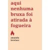 Casa Das Letras Aqui Nenhuma Bruxa Foi Atirada à Fogueira de Amanda Lovelace^ Young Adult
