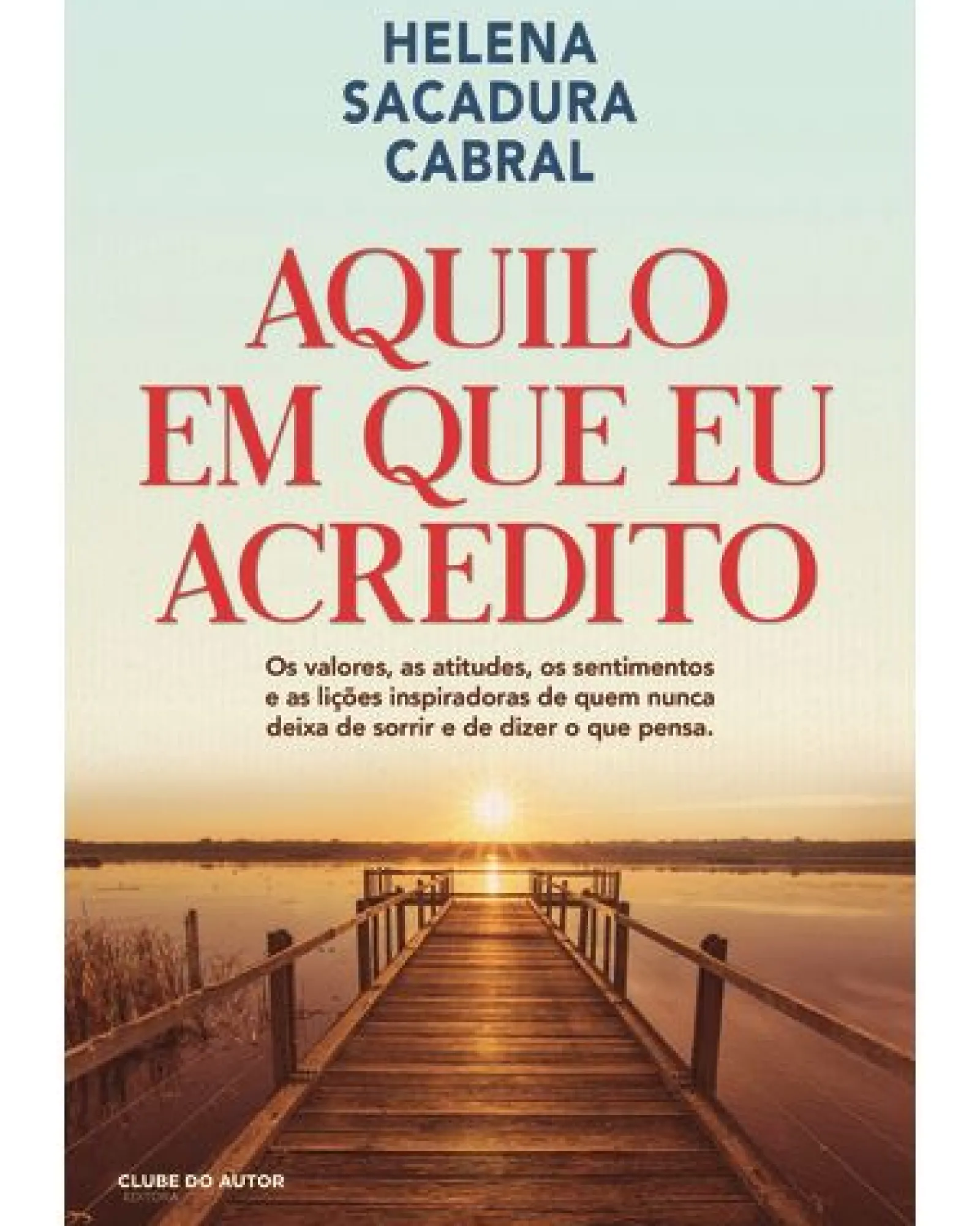 Clube Do Autor Aquilo em que Eu Acredito de Helena Sacadura Cabral^ Romance