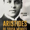 Presença Aristides de Sousa Mendes de José-Alain Fralon - Um Herói Português^ Vidas Reais