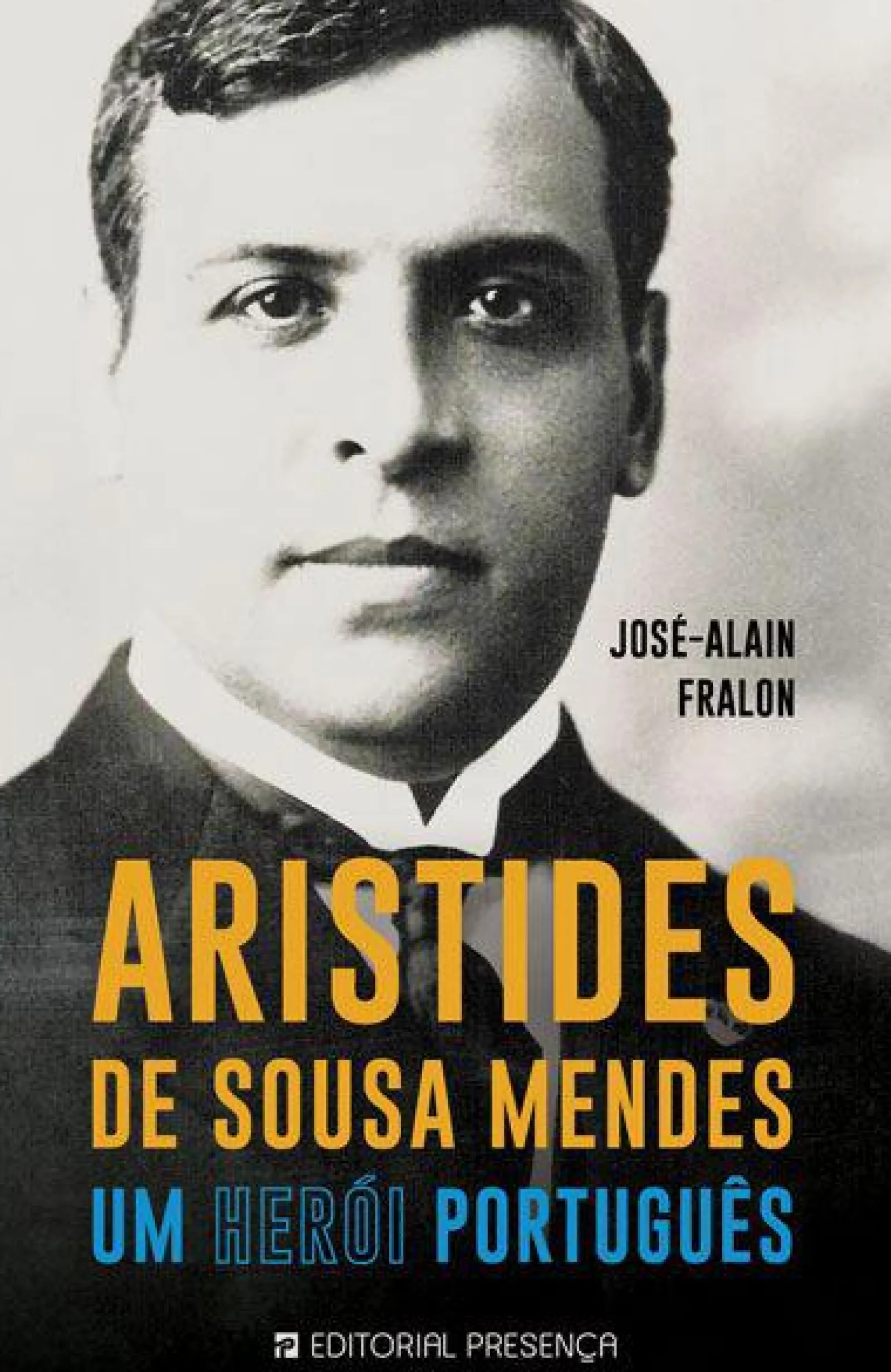 Presença Aristides de Sousa Mendes de José-Alain Fralon - Um Herói Português^ Vidas Reais
