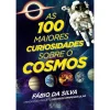 Oficina Do Livro As 100 Maiores Curiosidades Sobre o Cosmos de Fábio da Silva^ Técnicos
