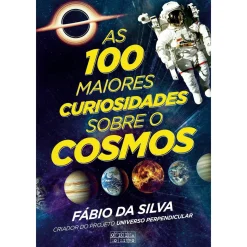 Oficina Do Livro As 100 Maiores Curiosidades Sobre o Cosmos de Fábio da Silva^ Técnicos