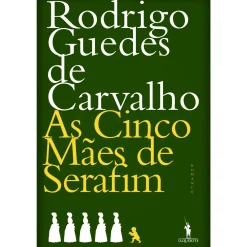 Dom Quixote As Cinco Mães de Serafim de Rodrigo Guedes de Carvalho^ Romance