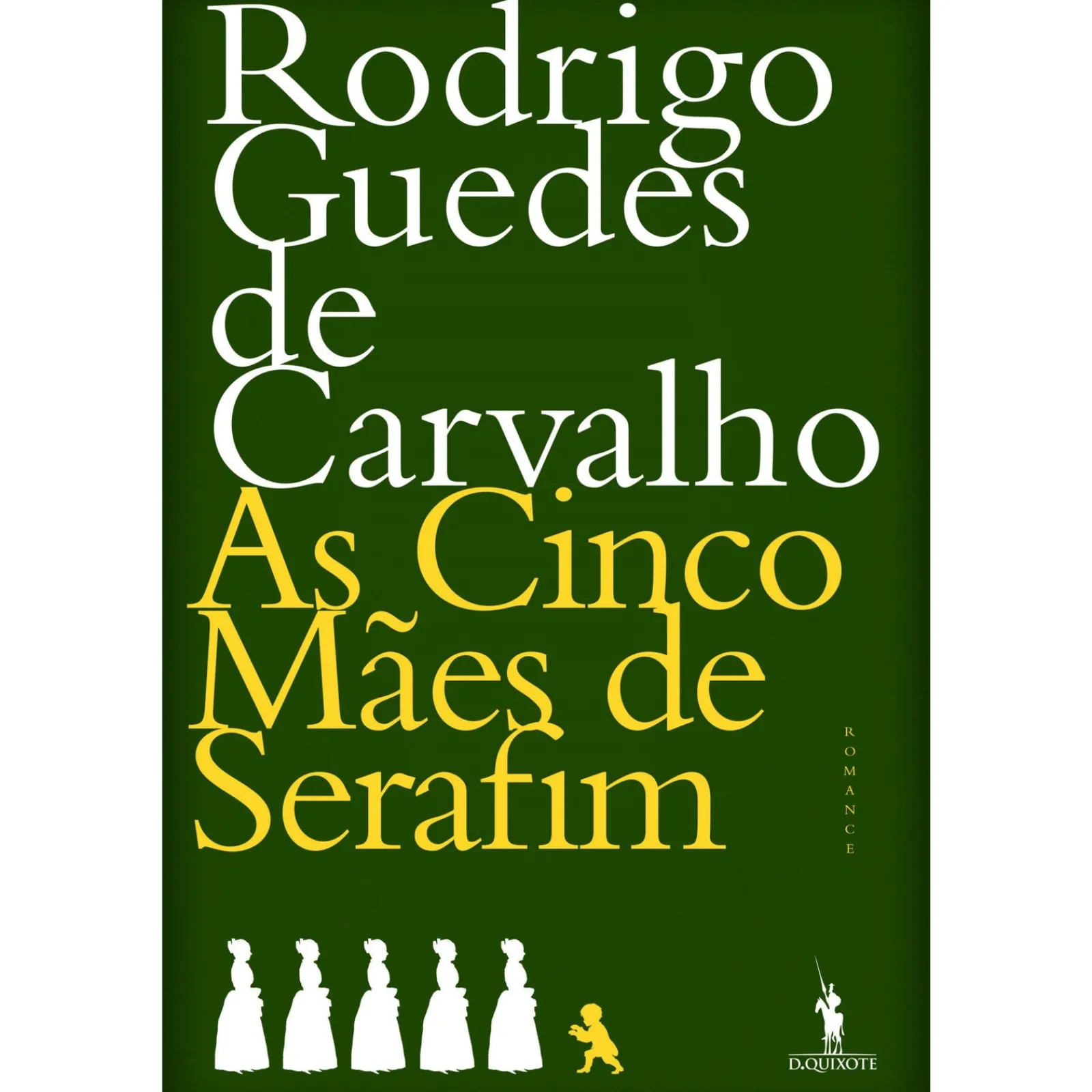 Dom Quixote As Cinco Mães de Serafim de Rodrigo Guedes de Carvalho^ Romance