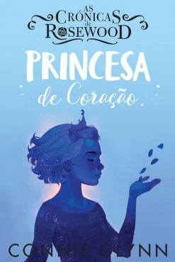 Oficina Livro As Crónicas de Rosewood - Princesa de Coração de Connie Glynn^ Coleções Juvenis