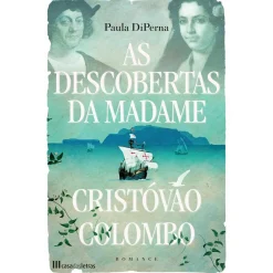 Casa Das Letras As Descobertas da Madame Cristovão Colombo de Paula DiPerna^ Romance Histórico