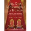 Casa Das Letras As Dez Monarquias da Europa de Alberto Miranda^ História E Política