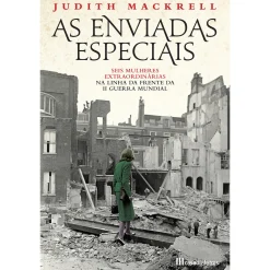 Casa Das Letras As Enviadas Especiais de Judith Mackrell^ Vidas Reais