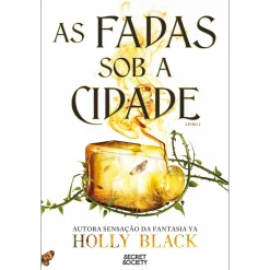 Secret Society As Fadas Sob A Cidade de Holly Black^ Fantástico