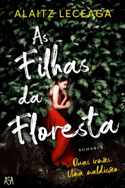 Asa As Filhas da Floresta de Alaitz Leceaga^ Romance