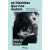 Porto Editora As Histórias que nos Matam de Maria Isaac^ Romance
