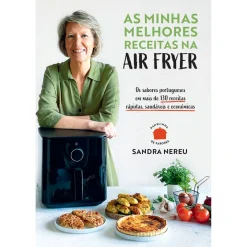 Porto Editora As Minhas Melhores Receitas na Air Fryer de Sandra Nereu^ Culinária