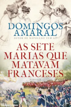 Casa Das Letras As Sete Marias que Matavam Franceses de Domingos Amaral^ Romance Histórico