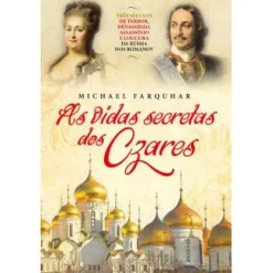 Texto As Vidas Secretas dos Czares de Michael Farquhar^ História E Política