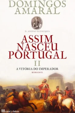 Casa Das Letras Assim Nasceu Portugal - A Vitória do Imperador (livro 2) de Domingos Amaral^ Romance Histórico
