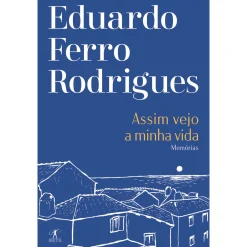 Objectiva Assim Vejo A Minha Vida de Eduardo Ferro Rodrigues^ Vidas Reais