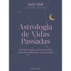 Nascente Astrologia de Vidas Passadas de Judy Hall - Descubra Como as Suas Existências Anteriores Influenciam o seu Presente^ Espiritualidade