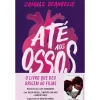 Suma De Letras Até aos Ossos de Camille DeAngelis^ Young Adult