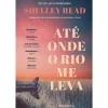 Presença Até Onde o Rio Me Leva de Shelley Read^ Romance