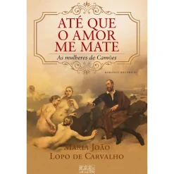 Note! Online Até que o Amor Me Mate de Maria João Lopo de Carvalho^ Romance Histórico
