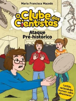 Booksmile Ataque Pré-Histórico de Maria Francisca Macedo - O Clube dos Cientistas N.º 13^ Coleções Juvenis