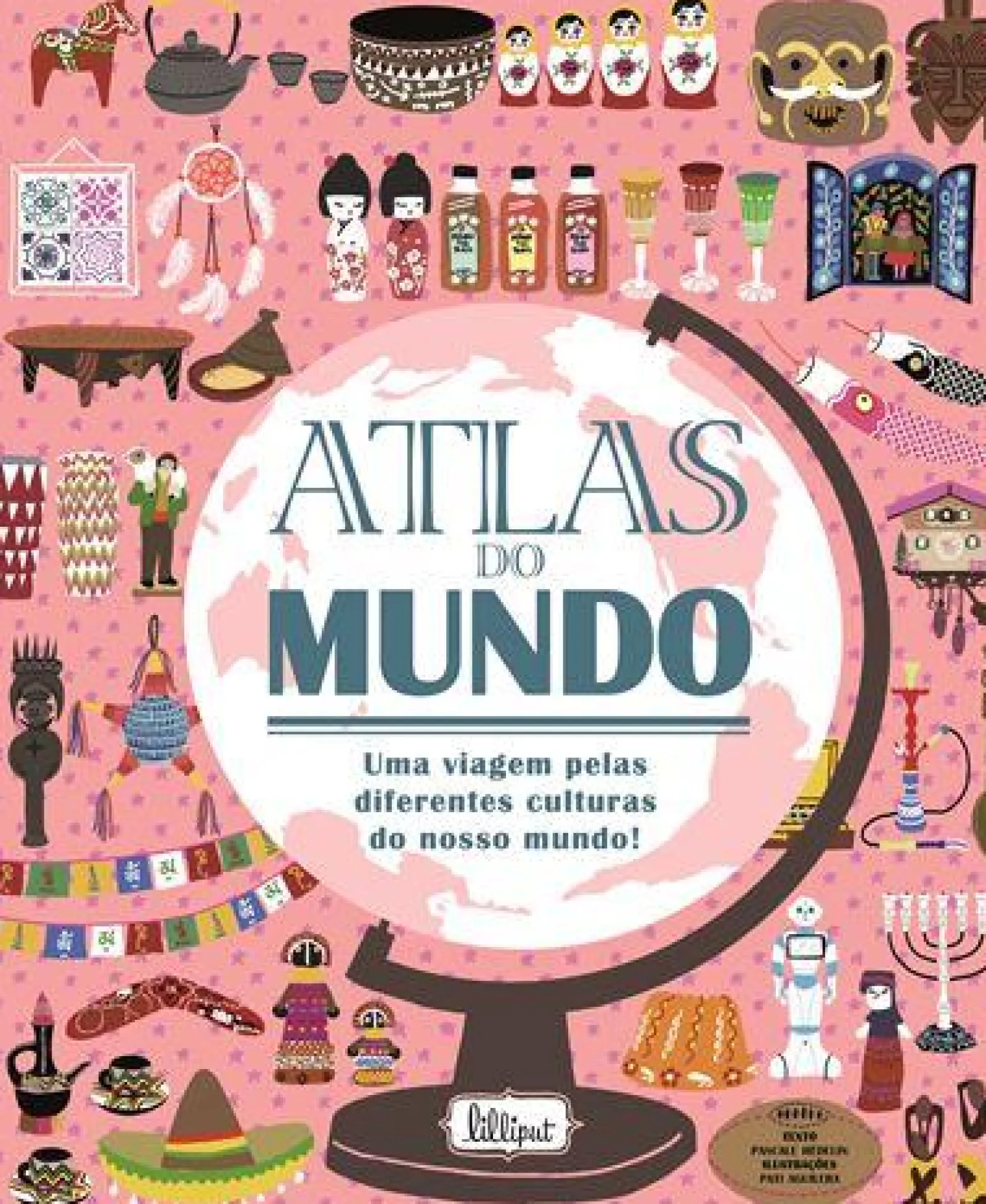 Lilliput Atlas do Mundo de Pascale Hédelin - Uma Viagem Pelas Diferentes Culturas do Nosso Mundo!^ Conhecimento