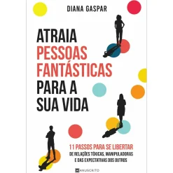 Manuscrito Atraia Pessoas Fantásticas para a sua Vida de Diana Gaspar^ Desenvolvimento Pessoal