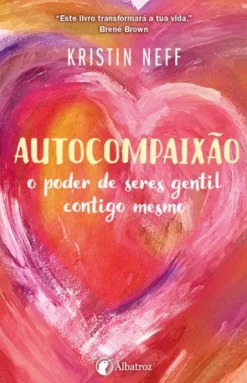 Albatroz Autocompaixão de Kristin Neff^ Desenvolvimento Pessoal