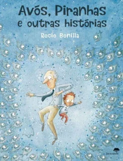 Jacarandá Avós, Piranhas e Outras Histórias de Rocio Bonilla^ Literatura Infantil