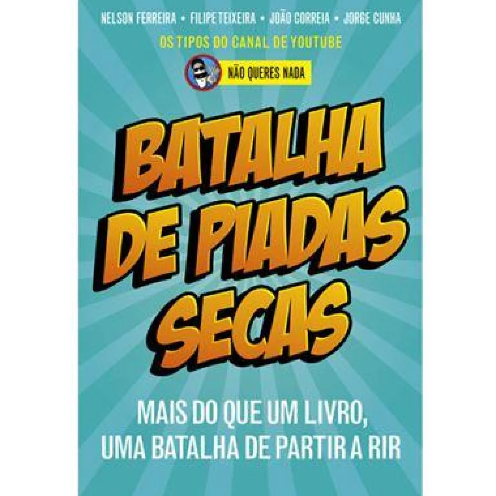 Ideias De Ler Batalha de Piadas Secas de Não Queres Nada, Filipe Teixeira, João Correia, Nelson Ferreira e Jorge Cunha - Mais do que um Livro, uma Batalha de Partir a Rir^ Humor