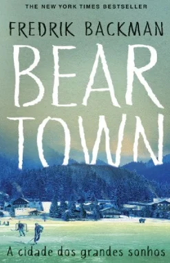 Porto Editora Beartown de Fredrik Backman - A Cidade dos Grandes Sonhos^ Romance