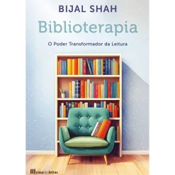 Casa Das Letras Biblioterapia de Bijal Shah - O Poder Transformador da Leitura^ Desenvolvimento Pessoal