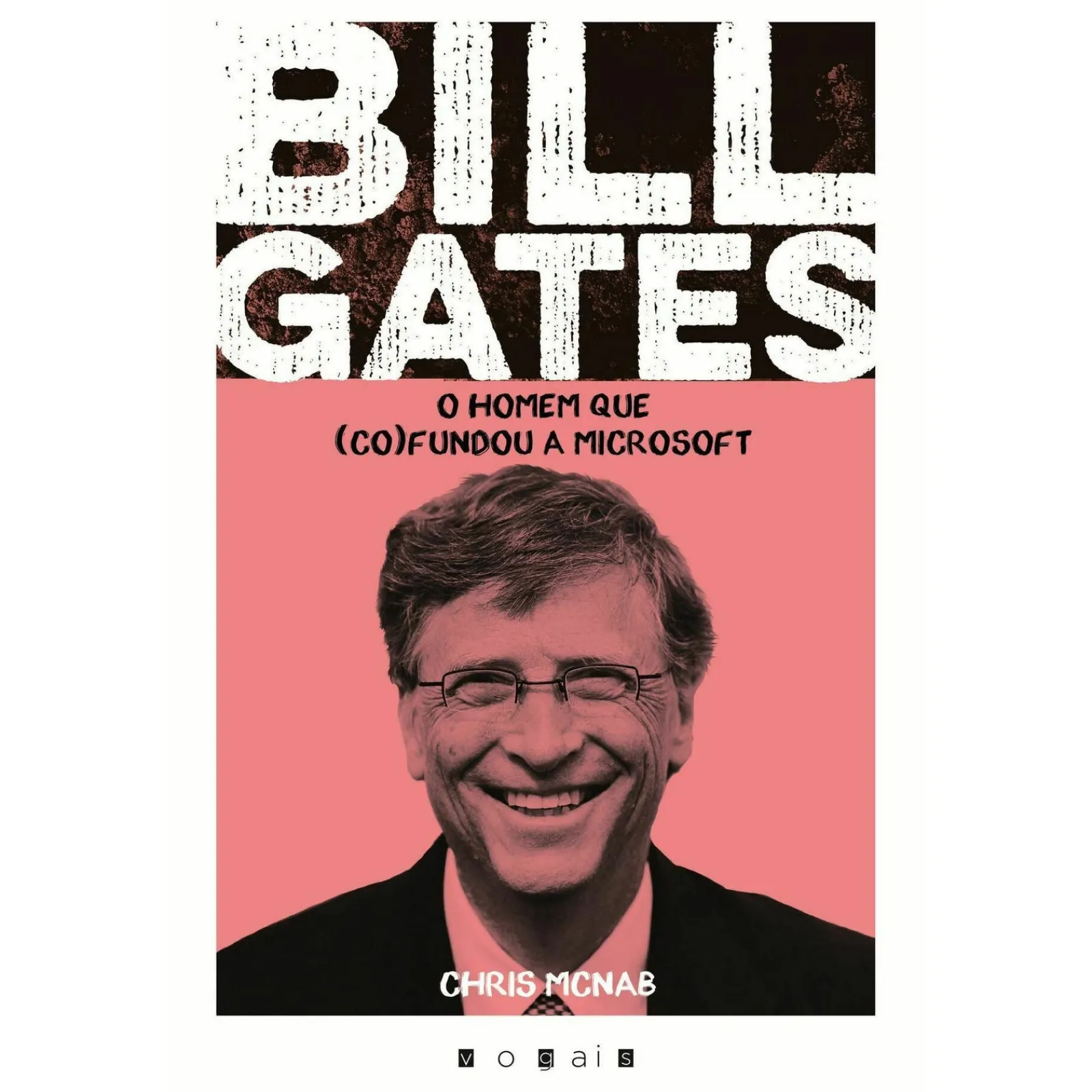 Vogais Bill Gates de Chris McNab - O Homem que (co)fundou a Microsoft^ Vidas Reais