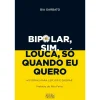 Oficina Do Livro Bipolar, Sim. Louca, Só Quando Eu Quero de Bia Garbato^ História E Política