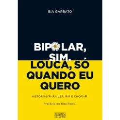Oficina Do Livro Bipolar, Sim. Louca, Só Quando Eu Quero de Bia Garbato^ História E Política