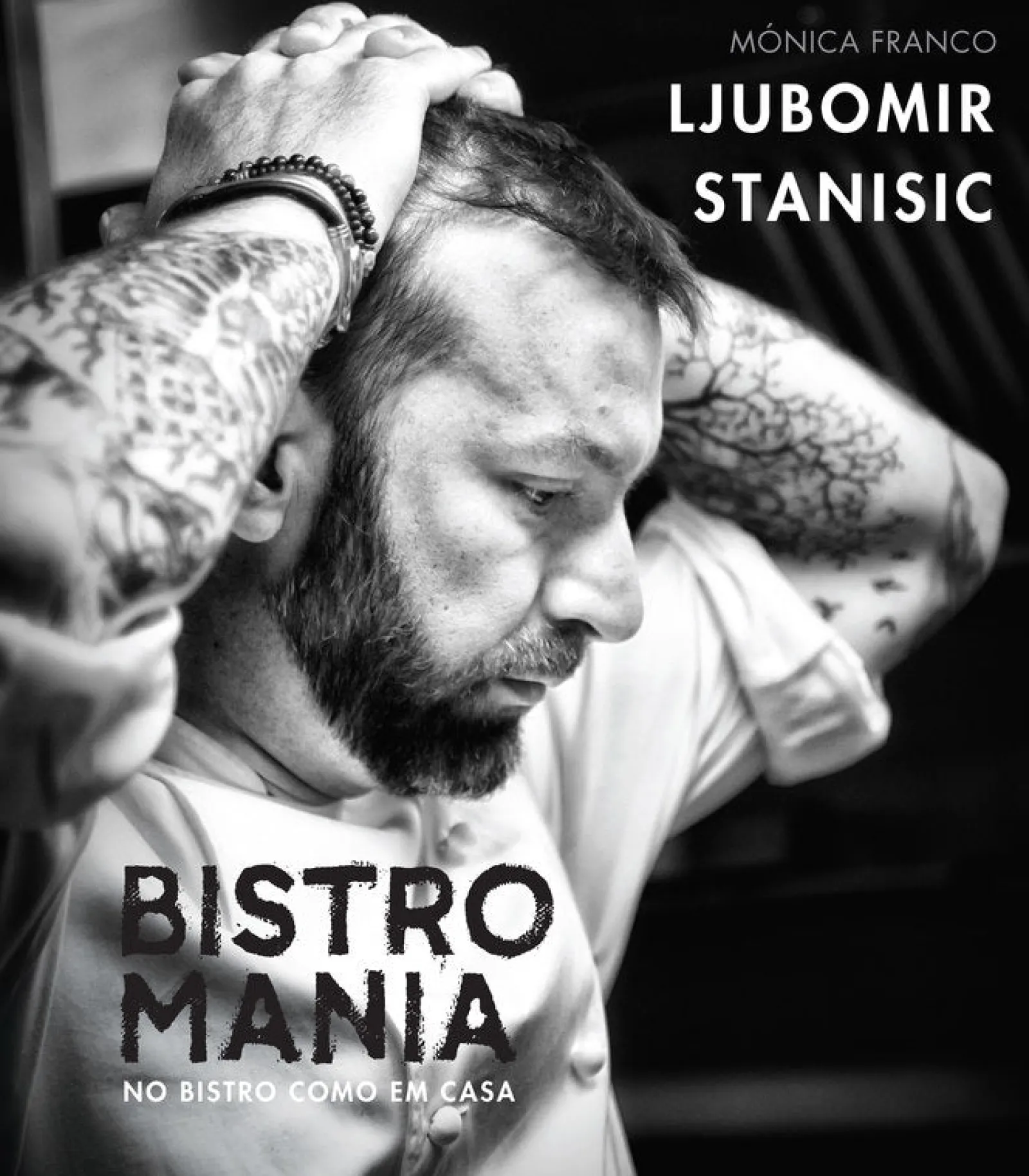 Casa Das Letras Bistromania - no Bistro Como em Casa de Ljubomir Stanisic e Mónica Franco^ Culinária