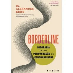 Vogais Borderline de Dr. Alexander Kriss - Biografia de uma Perturbação de Personalidade^ Desenvolvimento Pessoal
