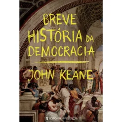 Presença Breve História da Democracia de John Keane^ História E Política
