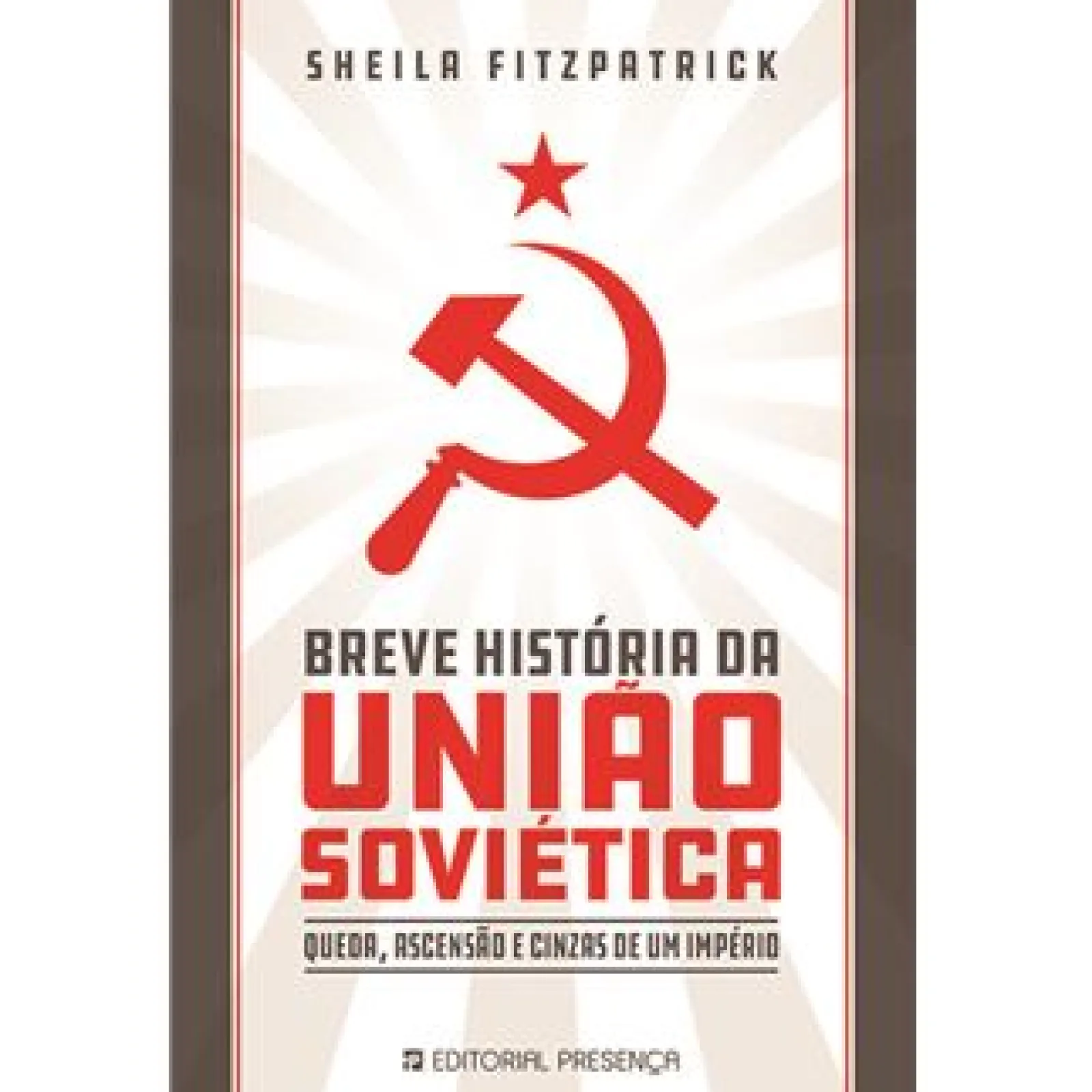 Presença Breve História da União Soviética de Sheila Fitzpatrick - Queda, Ascensão e Cinzas de um Império^ História E Política
